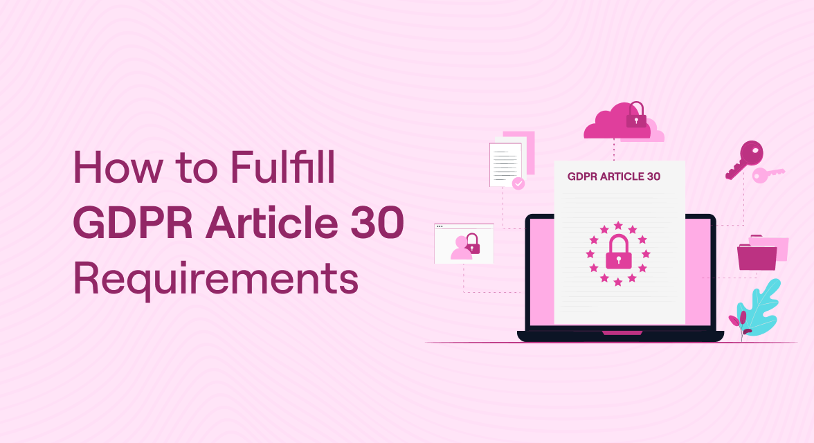 How To Fulfill GDPR Article 30 Requirements Blog How to fulfill gdpr article 30 requirements blog